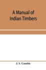 A manual of Indian timbers; an account of the structure, growth, distribution, and qualities of Indian woods - Book