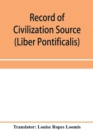 Record of Civilization Source and Studies The book of the popes (Liber pontificalis) - Book
