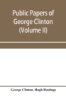 Public papers of George Clinton, first governor of New York, 1777-1795, 1801-1804 (Volume II) - Book