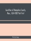 Gazetteer of Hampshire County, Mass., 1654-1887 Part First - Book