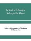 The records of the borough of Northampton (Two Volumes) - Book