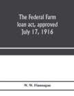 The Federal farm loan act, approved July 17, 1916 - Book