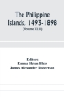 The Philippine Islands, 1493-1898; explorations by early navigators, descriptions of the islands and their peoples, their history and records of the Catholic missions, as related in contemporaneous bo - Book