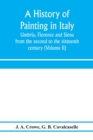 A history of painting in Italy : Umbria, Florence and Siena: from the second to the sixteenth century (Volume II) - Book