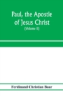 Paul, the apostle of Jesus Christ, his life and work, his epistles and his doctrine. A contribution to the critical history of primitive Christianity (Volume II) - Book
