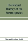 The natural history of the human species; its typical forms, primeval distribution, filiations, and migrations - Book