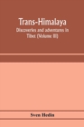 Trans-Himalaya; discoveries and adventures in Tibet (Volume III) - Book