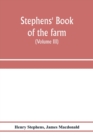 Stephens' Book of the farm; dealing exhaustively with every branch of agriculture (Volume III) Farm Live Stock - Book