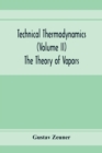 Technical Thermodynamics (Volume II) The Theory of Vapors - Book