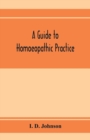 A guide to homoeopathic practice; designed for the use of families and private individuals - Book