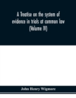 A treatise on the system of evidence in trials at common law : including the statutes and judicial decisions of all jurisdictions of the United States (Volume IV) - Book