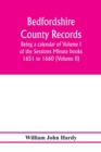 Bedfordshire County records. Notes and extracts from the county records; Being a calendar of Volume I. of the Sessions Minute books 1651 to 1660 (Volume II) - Book
