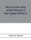 Records of the colony of New Plymouth, in New England : printed by order of the legislature of the Commonwealth of Massachusetts (Volume I) 1633-1640 - Book