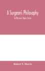 A surgeon's philosophy : To-Morrow's Topics Series - Book