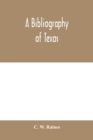 A bibliography of Texas : being a descriptive list of books, pamphlets, and documents relating to Texas in print and manuscript since 1536, including a complete collation of the laws; with an introduc - Book