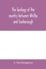 The geology of the country between Whitby and Scarborough - Book
