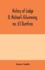 History of Lodge St. Michael's Kilwinning, no. 63 Dumfries - Book