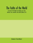 The faiths of the world; an account of all religions and religious sects, their doctrines, rites, ceremonies, and customs (Volume I) A-G - Book