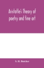 Aristotle's theory of poetry and fine art : with a critical text and translation of the Poetics - Book