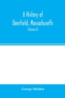 A history of Deerfield, Massachusetts : the times when and the people by whom it was settled, unsettled and resettled: with a special study of the Indian wars in the Connecticut Valley. With genealogi - Book