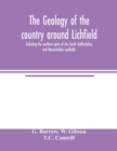 The geology of the country around Lichfield, including the northern parts of the South Staffordshire and Warwickshire coalfields - Book