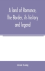 A land of romance, the Border, its history and legend - Book