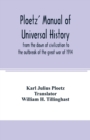 Ploetz' manual of universal history from the dawn of civilization to the outbreak of the great war of 1914 - Book
