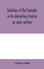 Solutions of the examples in An elementary treatise on conic sections - Book