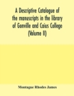 A descriptive catalogue of the manuscripts in the library of Gonville and Caius College (Volume II) - Book