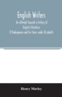 English writers; an attempt towards a history of English literature; X Shakespeare and his time : under Elizabeth - Book