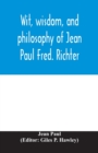 Wit, wisdom, and philosophy of Jean Paul Fred. Richter - Book