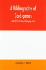A bibliography of card-games and of the history of playing cards - Book