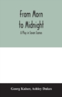 From morn to midnight; a play in seven scenes - Book