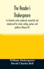 The reader's Shakespeare : his dramatic works condensed, connected, and emphasized for school, college, parlour, and platform (Volume III) - Book