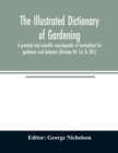 The illustrated dictionary of gardening; a practical and scientific encyclopaedia of horticulture for gardeners and botanists (Division VII- ScL To ZYG.) - Book