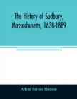 The history of Sudbury, Massachusetts, 1638-1889 - Book