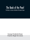 The book of the pearl; the history, art, science, and industry of the queen of gems - Book