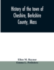 History of the town of Cheshire, Berkshire County, Mass. - Book