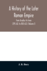 A history of the later Roman empire : from Arcadius to Irene (395 A.D. to 800 A.D.) (Volume I) - Book