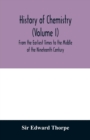 History of chemistry (Volume I) From the Earliest Times to the Middle of the Nineteenth Century - Book