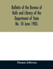 Bulletin of the Bureau of Rolls and Library of the Department of State No. 10 June 1903. - Book