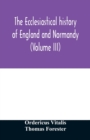 The ecclesiastical history of England and Normandy (Volume III) - Book