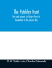 The Pytchley Hunt : past and present, its history from its foundation to the present day; with personal anecdotes, and memoirs of the masters and principal members; including the woodlands; also unpub - Book