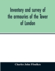 Inventory and survey of the armouries of the Tower of London - Book