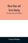 Horse-shoes and horse-shoeing : their origin, history, uses, and abuses - Book