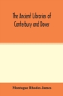 The ancient libraries of Canterbury and Dover. The catalogues of the libraries of Christ church priory and St. Augustine's abbey at Canterbury and of St. Martin's priory at Dover - Book