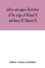Letters and papers illustrative of the reigns of Richard III and Henry VII (Volume II) - Book