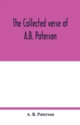 The collected verse of A.B. Paterson : containing The man from Snowy River, Rio Grande, Saltbush Bill, J.P. - Book