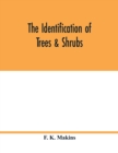 The identification of trees & shrubs; how to recognize, without previous knowledge of botany, wild or garden trees and shrubs native to the north temperate zone - Book