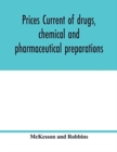 Prices current of drugs, chemical and pharmaceutical preparations, proprietary medicines, corks, dyes, paints etc., etc., etc. - Book
